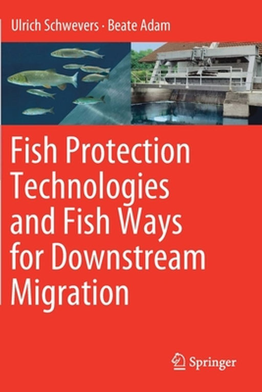 Fish Protection Technologies and Fish Ways for Downstream Migration by Ulrich Schwevers