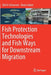 Fish Protection Technologies and Fish Ways for Downstream Migration by Ulrich Schwevers