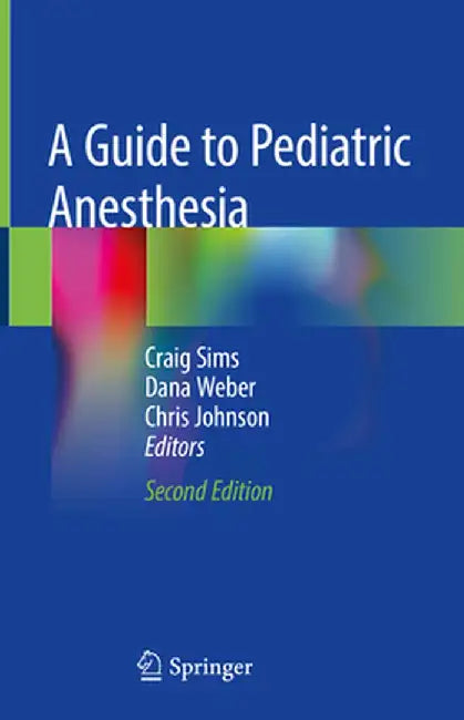 A Guide to Pediatric Anesthesia by Craig Sims