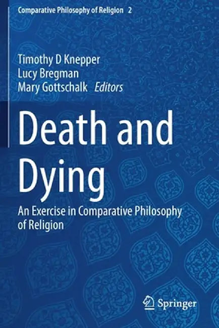 Death and Dying: An Exercise in Comparative Philosophy of Religion by Timothy D. Knepper