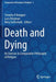 Death and Dying: An Exercise in Comparative Philosophy of Religion by Timothy D. Knepper
