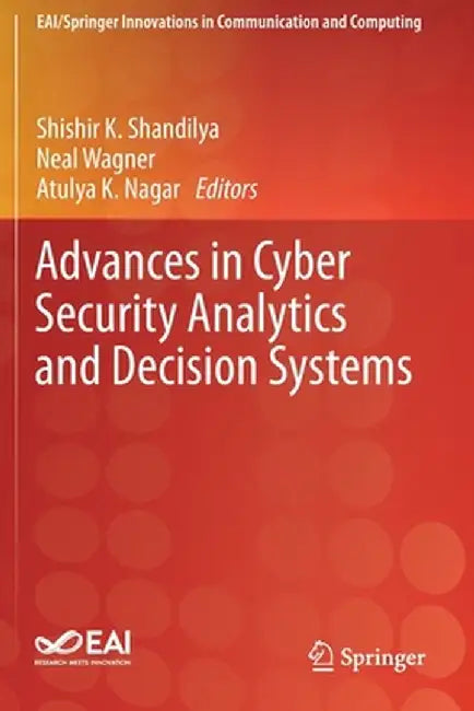 Advances in Cyber Security Analytics and Decision Systems by Shishir K. Shandilya