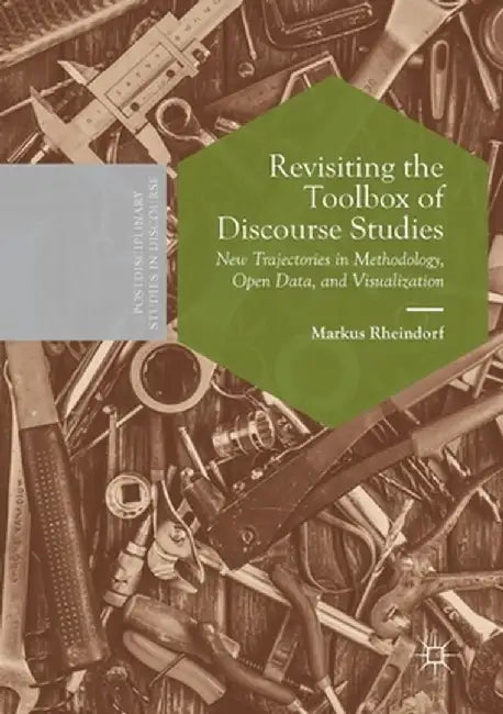 Revisiting the Toolbox of Discourse Studies: New Trajectories in Methodology, Open Data, and Visualization by Markus Rheindorf