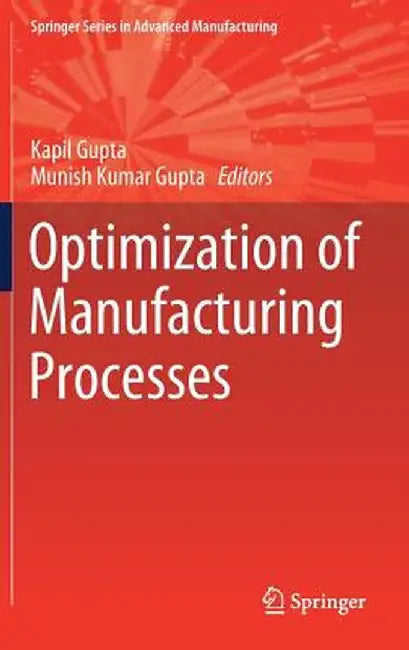 Optimization of Manufacturing Processes by Kapil Gupta