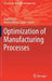 Optimization of Manufacturing Processes by Kapil Gupta