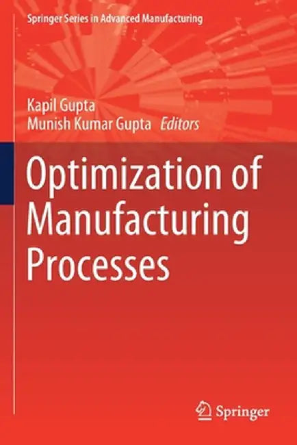 Optimization of Manufacturing Processes by Kapil Gupta