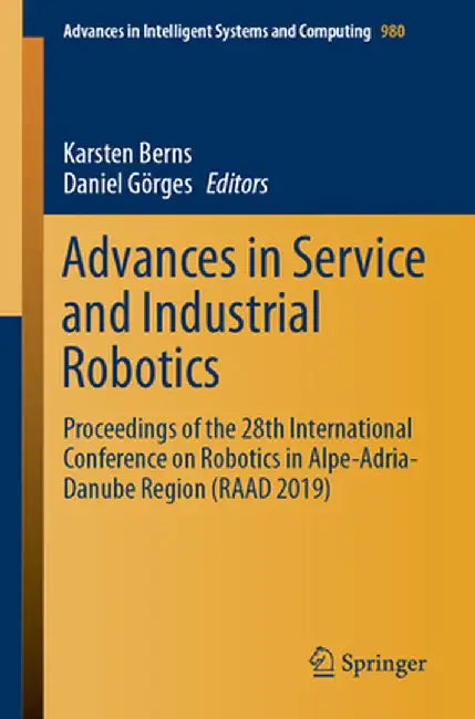 Advances in Service and Industrial Robotics: Proceedings of the 28th International Conference on Robotics in Alpe-Adria-Danube Region (Raad 2019) by Karsten Berns