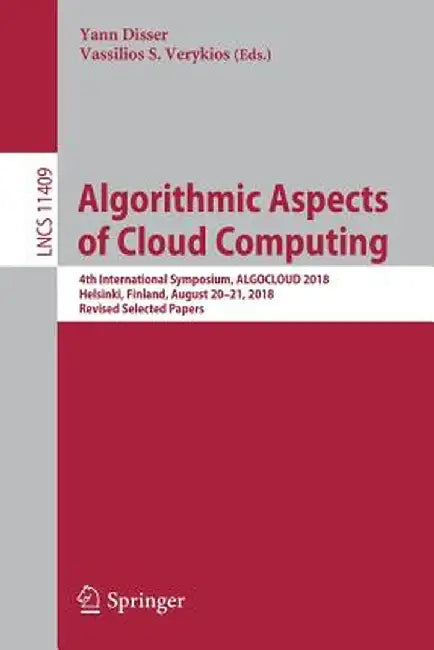Algorithmic Aspects of Cloud Computing: 4th International Symposium, Algocloud 2018, Helsinki, Finland, August 20-21, 2018, Revised Selected Papers by Yann Disser