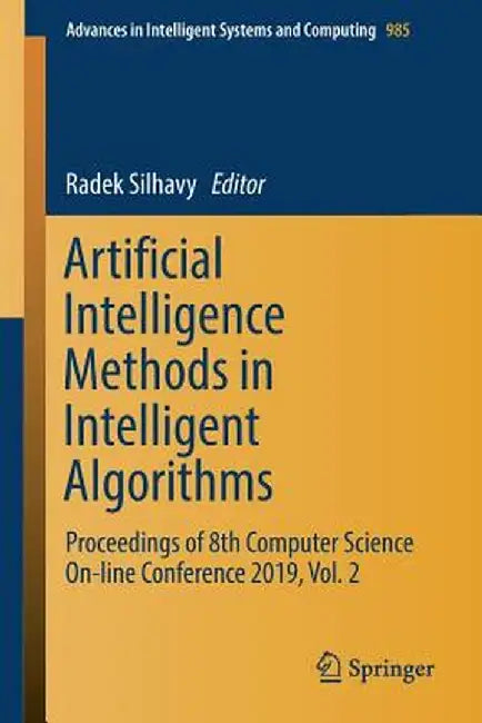 Artificial Intelligence Methods in Intelligent Algorithms: Proceedings of 8th Computer Science On-Line Conference 2019, Vol. 2 by Radek Silhavy