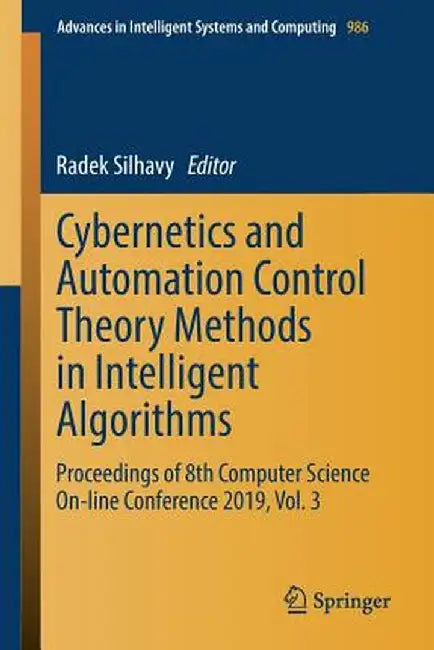 Cybernetics and Automation Control Theory Methods in Intelligent Algorithms: Proceedings of 8th Computer Science On-Line Conference 2019, Vol. 3 by Radek Silhavy