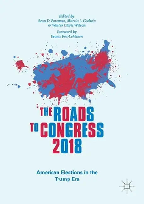 The Roads to Congress 2018: American Elections in the Trump Era by Sean D. Foreman