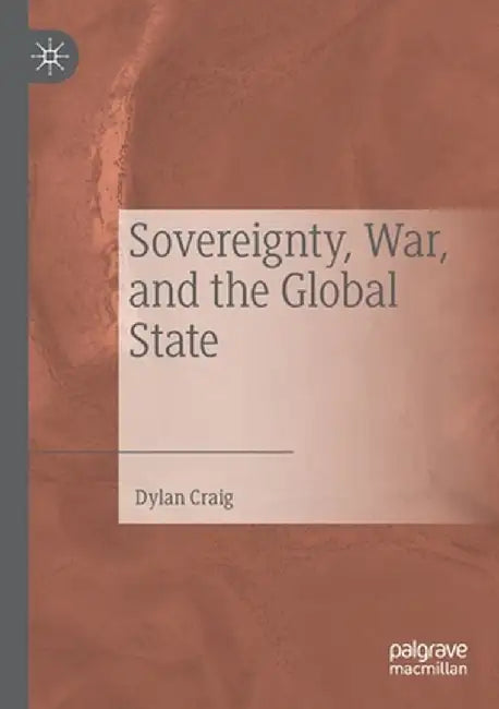 Sovereignty, War, and the Global State by Dylan Craig