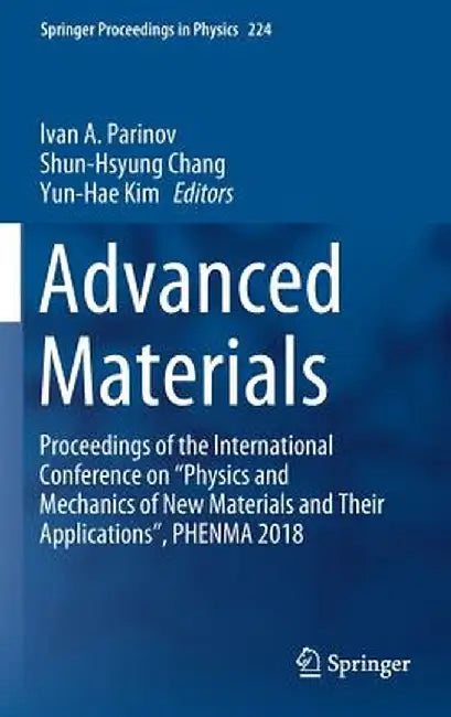 Advanced Materials: Proceedings of the International Conference on Physics and Mechanics of New Materials and Their Applications, Phenma 2018 by Ivan A. Parinov