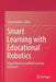 Smart Learning with Educational Robotics: Using Robots to Scaffold Learning Outcomes by Linda Daniela
