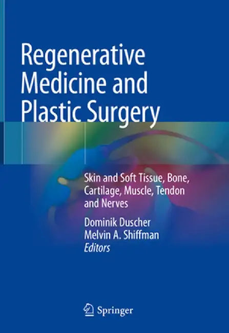 Regenerative Medicine and Plastic Surgery: Skin and Soft Tissue, Bone, Cartilage, Muscle, Tendon and Nerves by Dominik Duscher