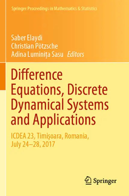 Difference Equations, Discrete Dynamical Systems and Applications: Icdea 23, Timişoara, Romania, July 24-28, 2017 by Saber Elaydi