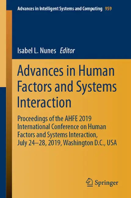 Advances in Human Factors and Systems Interaction: Proceedings of the Ahfe 2019 International Conference on Human Factors and Systems Interaction, Jul by Isabel L. Nunes