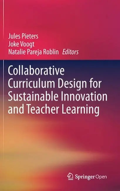 Collaborative Curriculum Design for Sustainable Innovation and Teacher Learning by Jules Pieters
