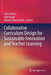 Collaborative Curriculum Design for Sustainable Innovation and Teacher Learning by Jules Pieters