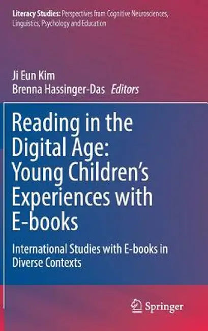 Reading in the Digital Age: Young Children's Experiences with E-Books: International Studies with E-Books in Diverse Contexts by Ji Eun Kim