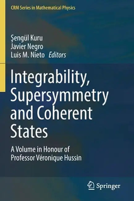Integrability, Supersymmetry and Coherent States: A Volume in Honour of Professor Véronique Hussin by Şengül Kuru