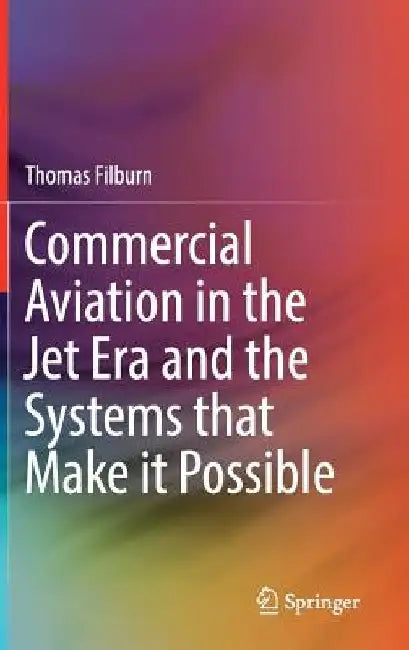 Commercial Aviation in the Jet Era and the Systems That Make It Possible by Thomas Filburn