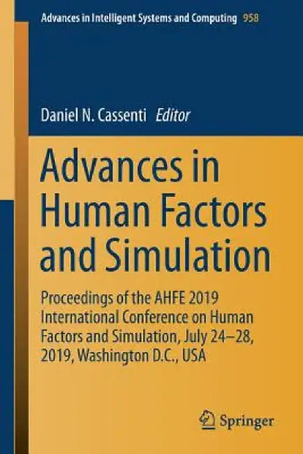 Advances in Human Factors and Simulation: Proceedings of the Ahfe 2019 International Conference on Human Factors and Simulation, July 24-28, 2019, Was by Daniel N. Cassenti