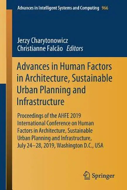 Advances in Human Factors in Architecture, Sustainable Urban Planning and Infrastructure: Proceedings of the Ahfe 2019 International Conference on Hum by Jerzy Charytonowicz