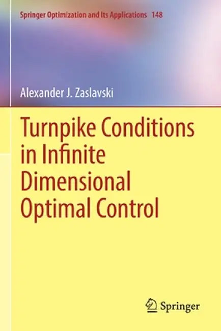 Turnpike Conditions in Infinite Dimensional Optimal Control by Alexander J. Zaslavski