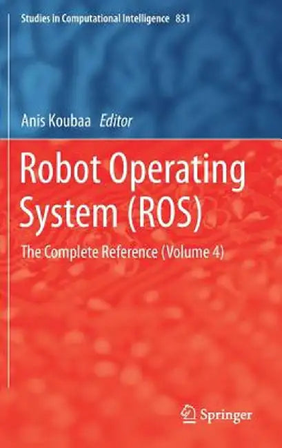 Robot Operating System (Ros): The Complete Reference (Volume 4) by Anis Koubaa