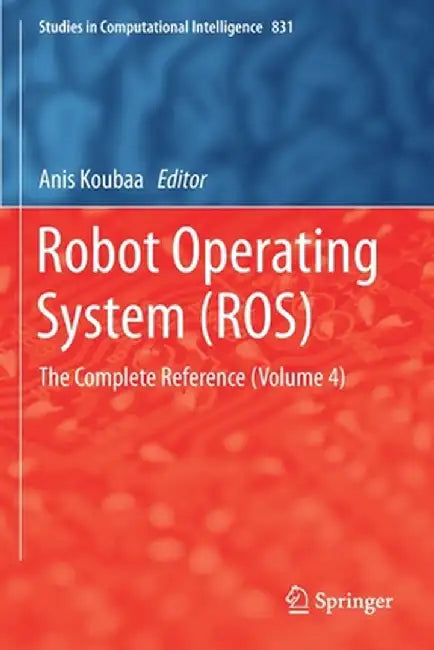 Robot Operating System (Ros): The Complete Reference (Volume 4) by Anis Koubaa