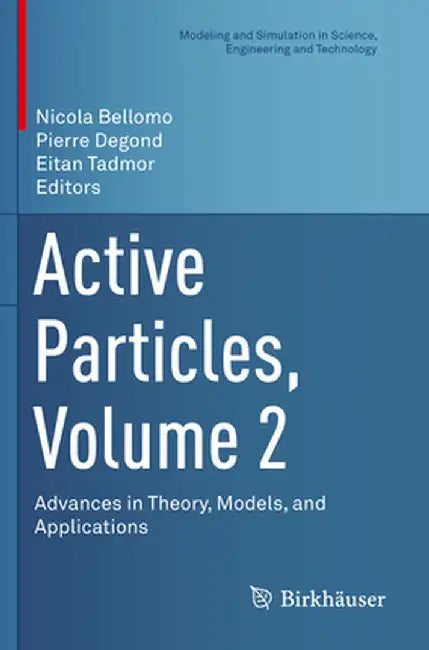 Active Particles, Volume 2: Advances in Theory, Models, and Applications by Nicola Bellomo