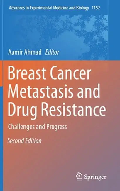 Breast Cancer Metastasis and Drug Resistance: Challenges and Progress by Aamir Ahmad