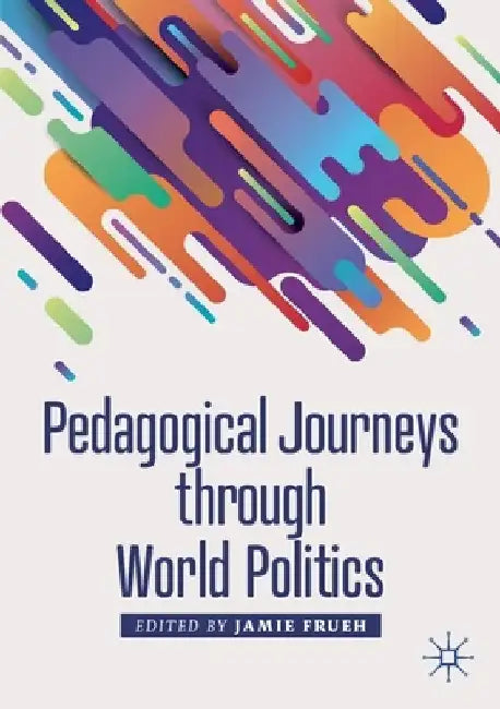 Pedagogical Journeys Through World Politics by Jamie Frueh