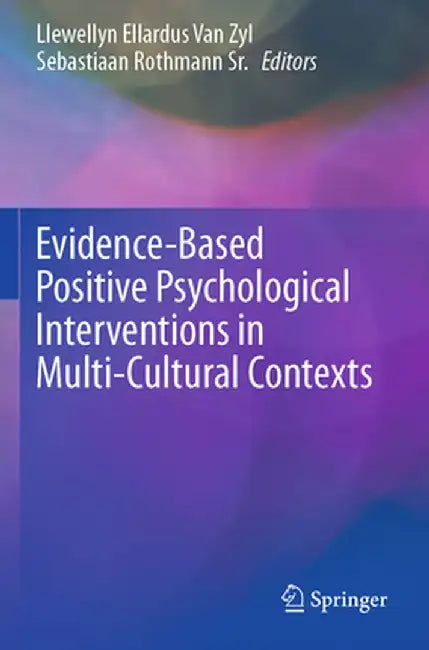 Evidence-Based Positive Psychological Interventions in Multi-Cultural Contexts by Llewellyn Ellardus Van Zyl