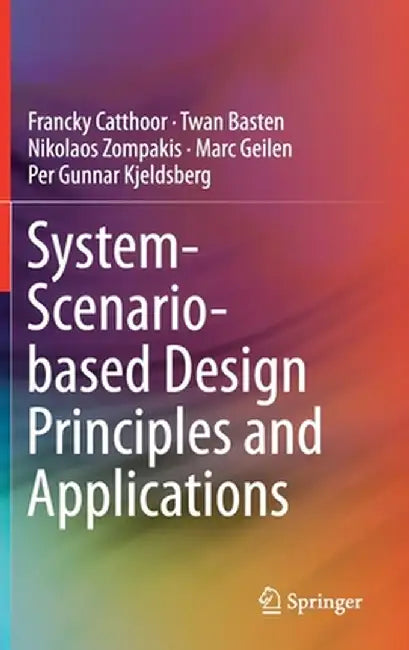 System-Scenario-Based Design Principles and Applications by Francky Catthoor