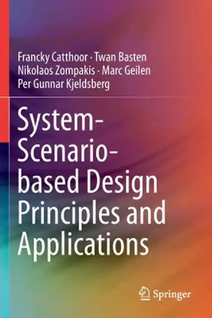 System-Scenario-Based Design Principles and Applications by Francky Catthoor