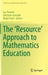 The 'Resource' Approach to Mathematics Education by Luc Trouche