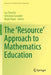 The 'Resource' Approach to Mathematics Education by Luc Trouche