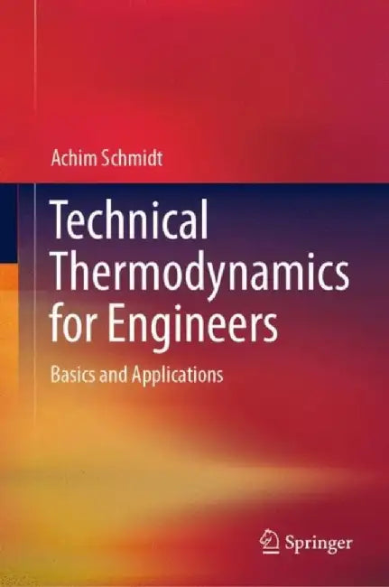 Technical Thermodynamics for Engineers Basics and Applications by Schmidt