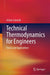 Technical Thermodynamics for Engineers Basics and Applications by Schmidt