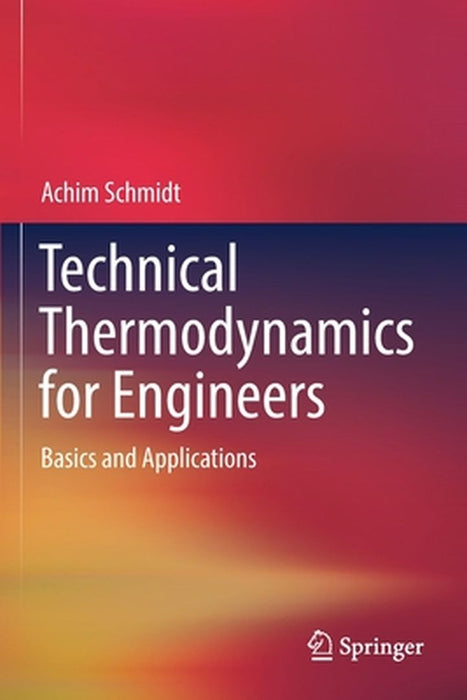 Technical Thermodynamics for Engineers: Basics and Applications by Achim Schmidt