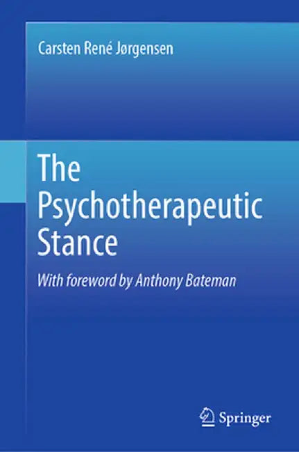 The Psychotherapeutic Stance by Carsten René Jørgensen