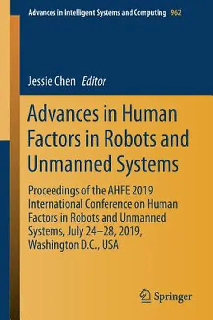 Advances in Human Factors in Robots and Unmanned Systems: Proceedings of the Ahfe 2019 International Conference on Human Factors in Robots and Unmanne by Jessie Chen