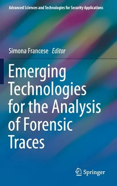 Emerging Technologies for the Analysis of Forensic Traces by Simona Francese