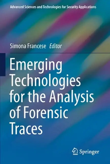 Emerging Technologies for the Analysis of Forensic Traces by Simona Francese