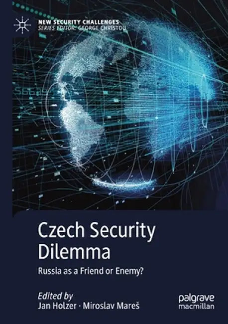 Czech Security Dilemma: Russia as a Friend or Enemy? by Jan Holzer