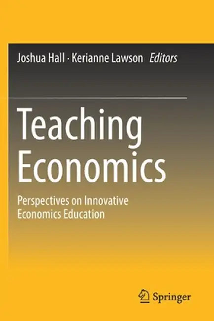Teaching Economics: Perspectives on Innovative Economics Education by Joshua Hall