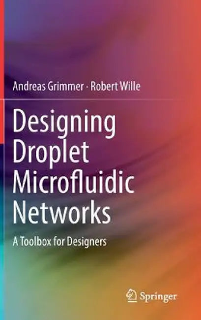 Designing Droplet Microfluidic Networks: A Toolbox for Designers by Andreas Grimmer