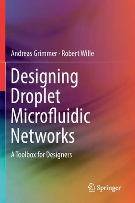 Designing Droplet Microfluidic Networks: A Toolbox for Designers by Andreas Grimmer